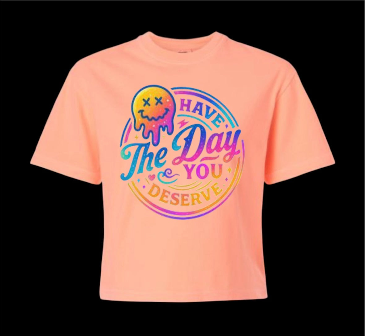 Have The Day You Deserve Comfort Colors Tee