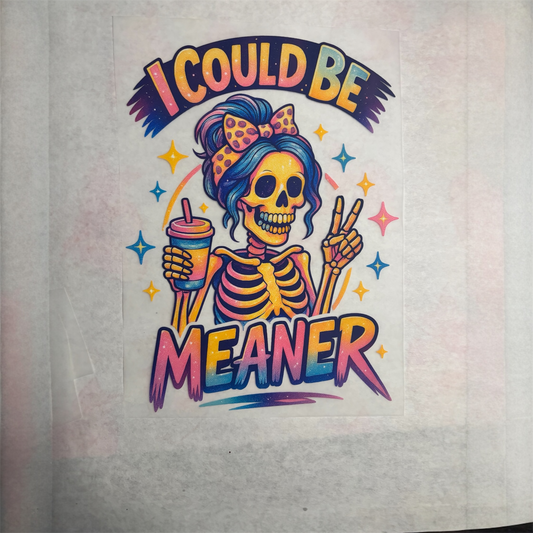 I Could Be Meaner DTF Print