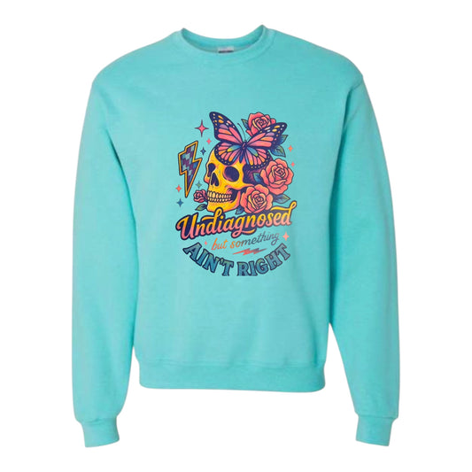 Undiagnosed But Something Ain’t Right Unisex Crewneck
