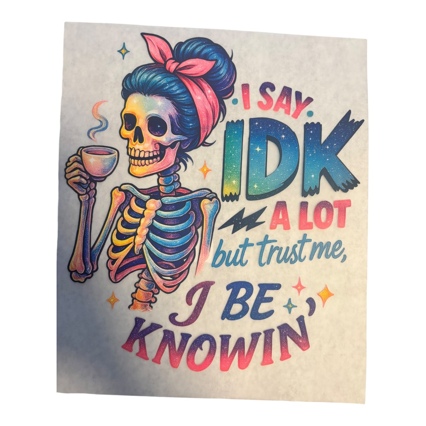 I say IDK Pocket DTF Image 4.5x4.5 Inches