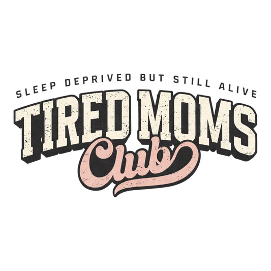 Tired Moms Club DTF Print