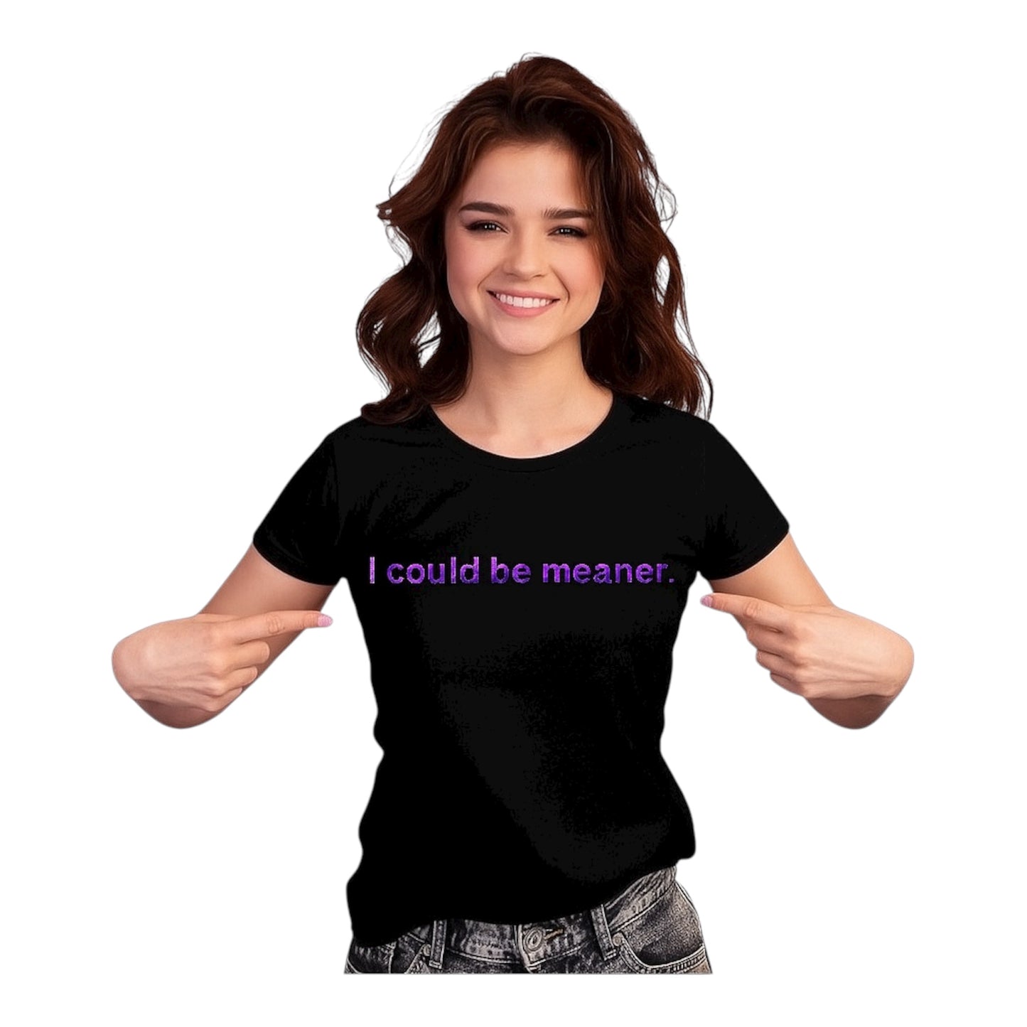 I Could Be Meaner Tshirt CUSTOMIZABLE